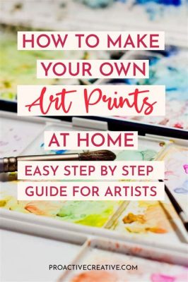 How to Make Art Prints at Home: A Journey Through Creativity and Chaos