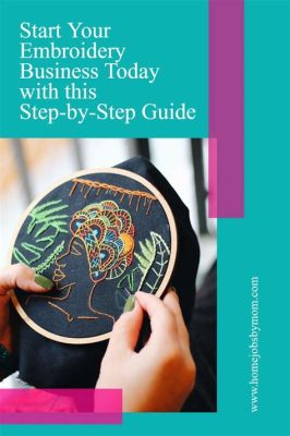 How to Start an Embroidery Business: A Comprehensive Guide with Insightful Tips